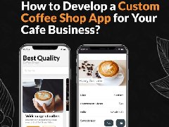 如何為您的咖啡店業(yè)務(wù)開(kāi)發(fā)定制咖啡店APP？